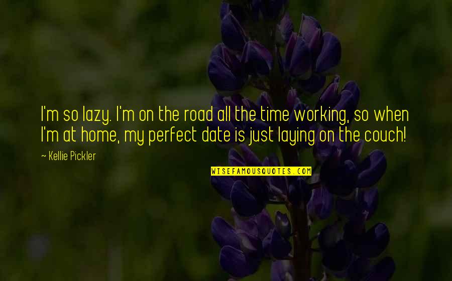 Wil160 9240 Quotes By Kellie Pickler: I'm so lazy. I'm on the road all Wil160 9240 Quotes By Kellie Pickler: I'm so lazy. I'm on the road all