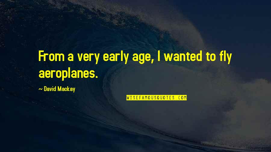 Wilard Quotes By David Mackay: From a very early age, I wanted to Wilard Quotes By David Mackay: From a very early age, I wanted to