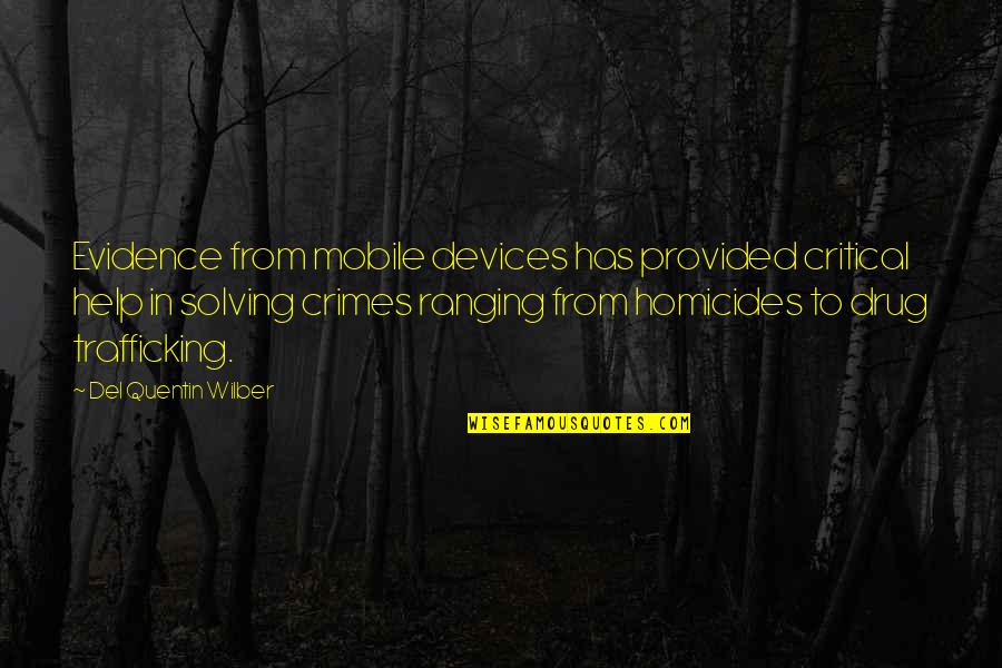 Wilber Quotes By Del Quentin Wilber: Evidence from mobile devices has provided critical help