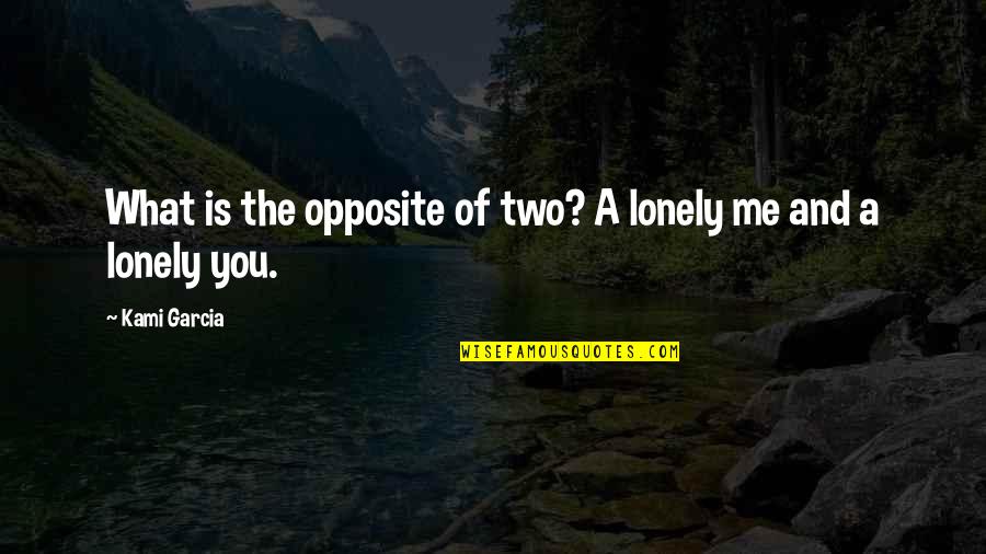 Wilber Quotes By Kami Garcia: What is the opposite of two? A lonely