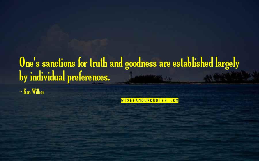 Wilber Quotes By Ken Wilber: One's sanctions for truth and goodness are established