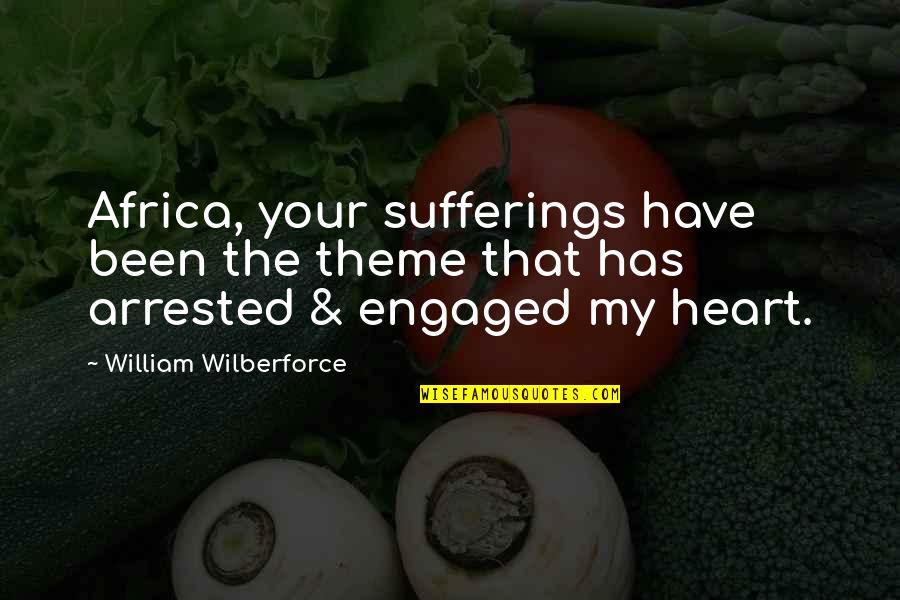 Wilberforce William Quotes By William Wilberforce: Africa, your sufferings have been the theme that