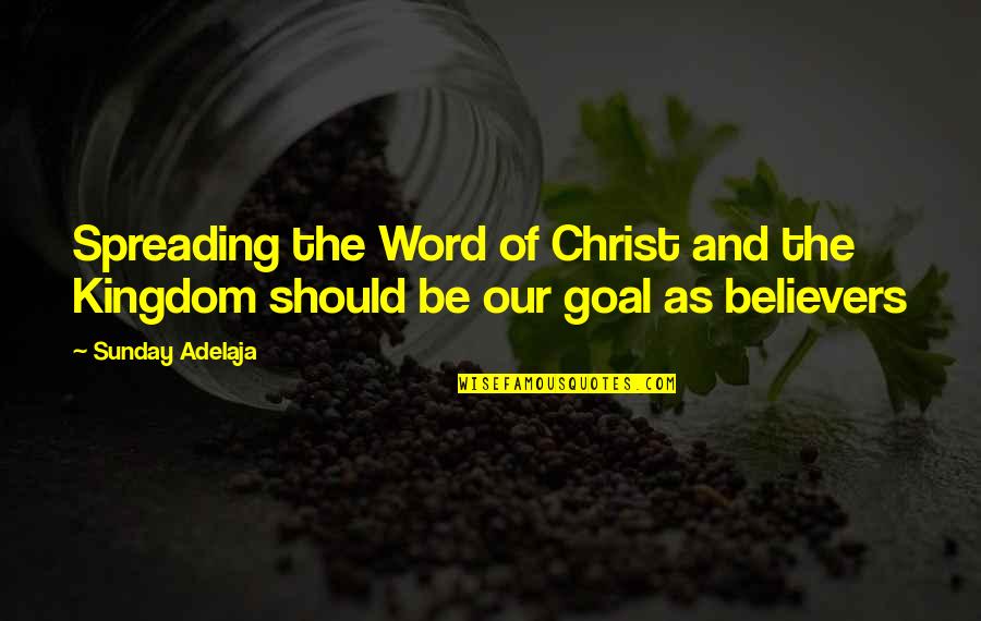 Wilberger Early Settlers Quotes By Sunday Adelaja: Spreading the Word of Christ and the Kingdom