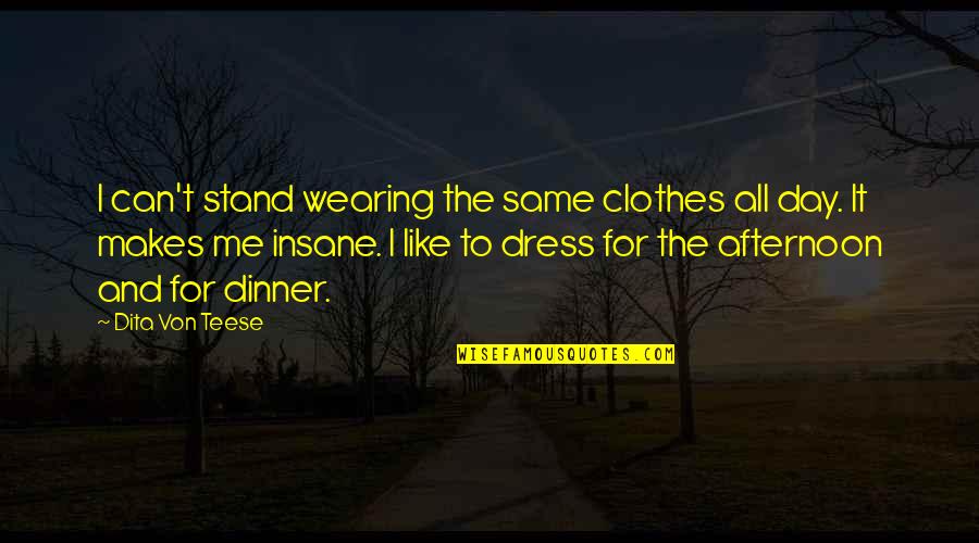 Wilberger Youtube Quotes By Dita Von Teese: I can't stand wearing the same clothes all Wilberger Youtube Quotes By Dita Von Teese: I can't stand wearing the same clothes all