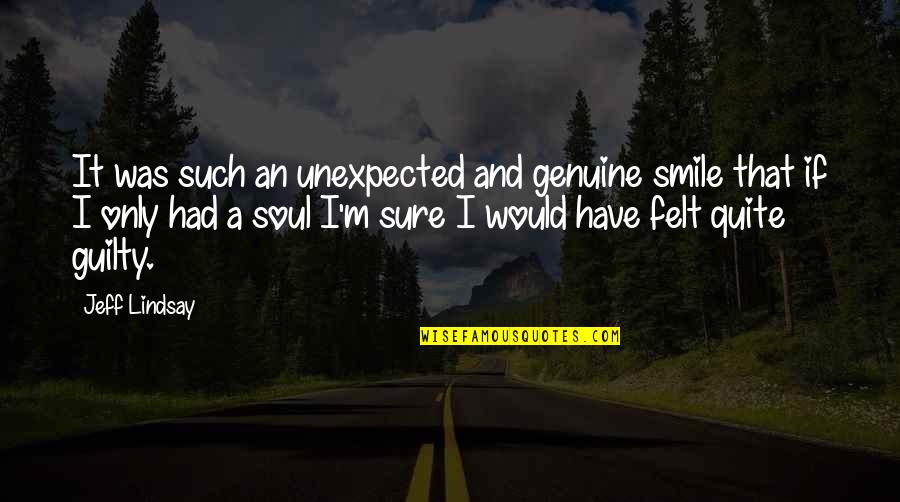 Wilberger Youtube Quotes By Jeff Lindsay: It was such an unexpected and genuine smile Wilberger Youtube Quotes By Jeff Lindsay: It was such an unexpected and genuine smile
