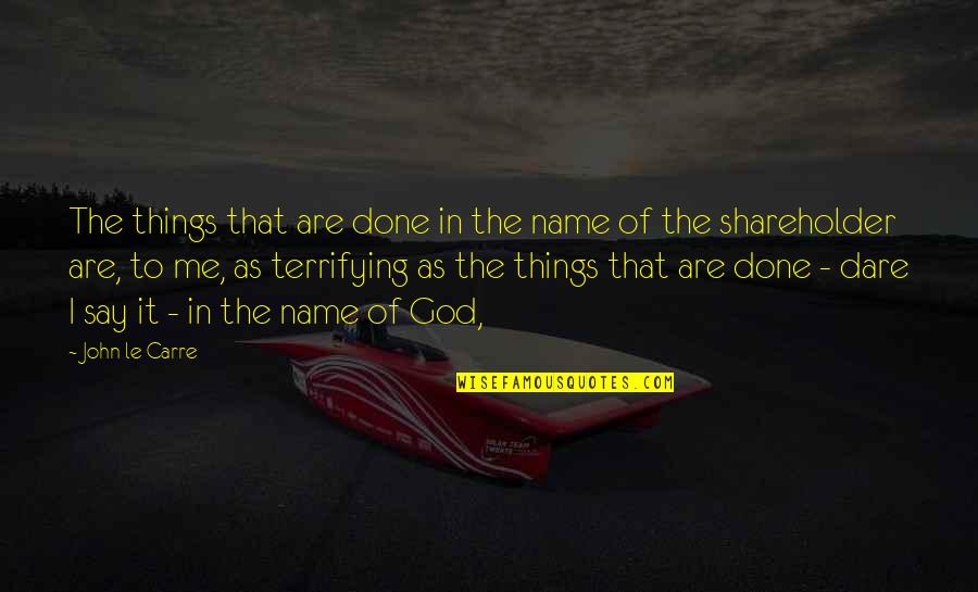 Wilbert Quotes By John Le Carre: The things that are done in the name
