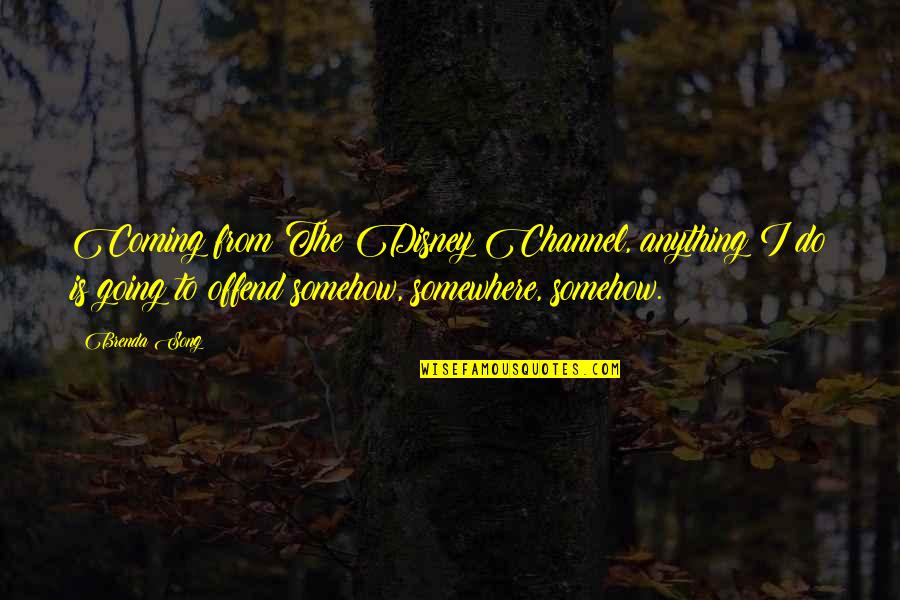 Wilbourne Farms Quotes By Brenda Song: Coming from The Disney Channel, anything I do Wilbourne Farms Quotes By Brenda Song: Coming from The Disney Channel, anything I do
