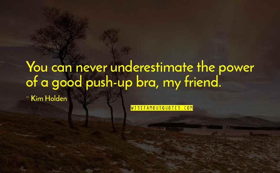 Wilbur Nesbit Quotes By Kim Holden: You can never underestimate the power of a