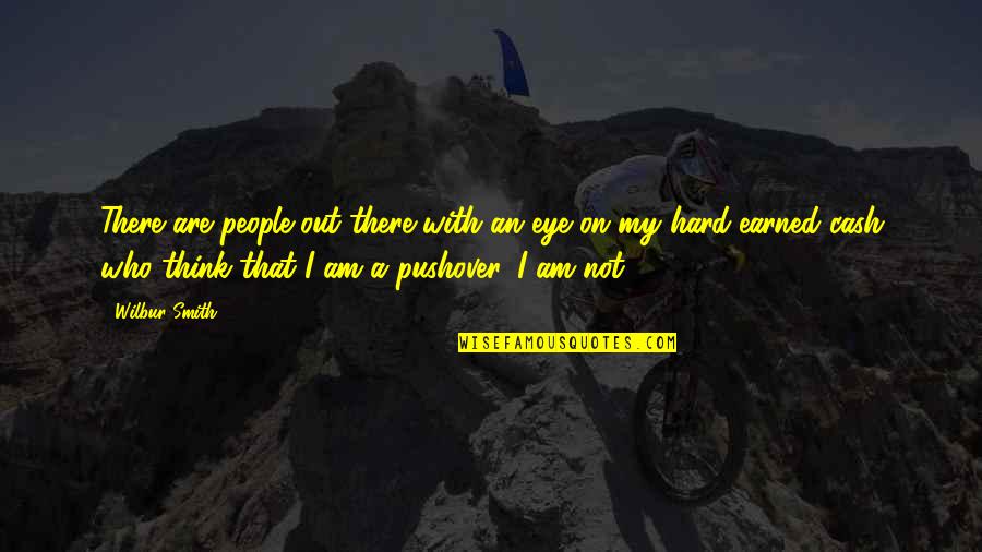Wilbur Smith Quotes By Wilbur Smith: There are people out there with an eye