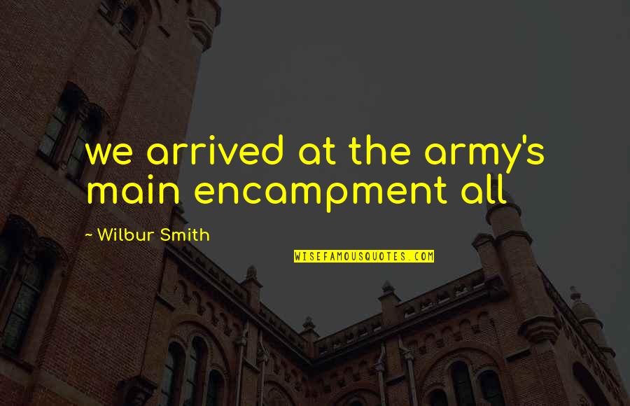 Wilbur Smith Quotes By Wilbur Smith: we arrived at the army's main encampment all