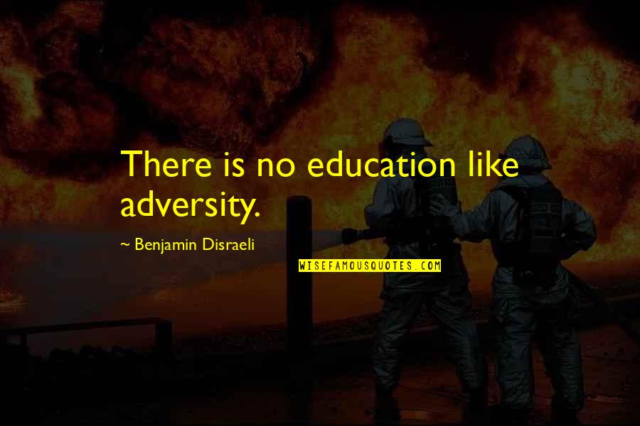 Wilburgur Fanart Quotes By Benjamin Disraeli: There is no education like adversity.