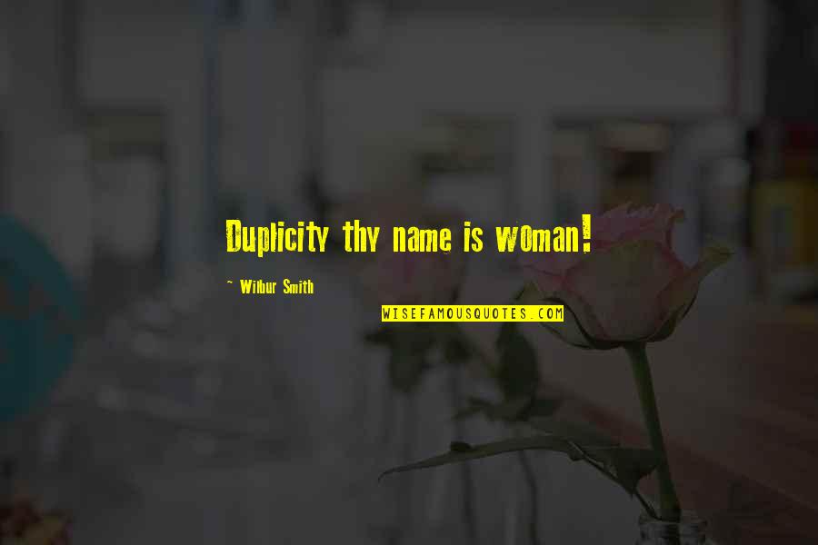 Wilbur's Quotes By Wilbur Smith: Duplicity thy name is woman!