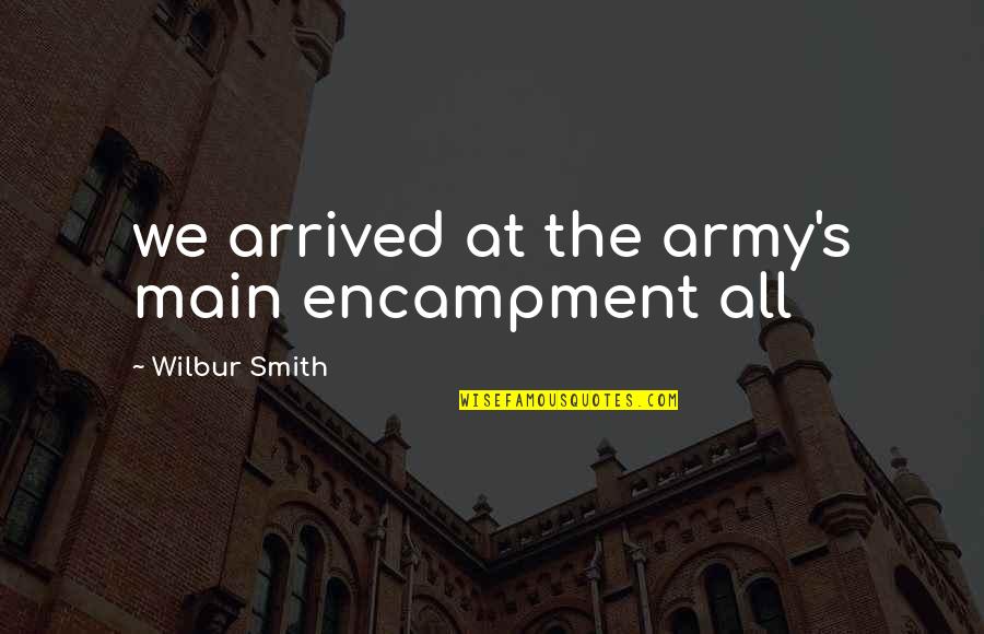 Wilbur's Quotes By Wilbur Smith: we arrived at the army's main encampment all