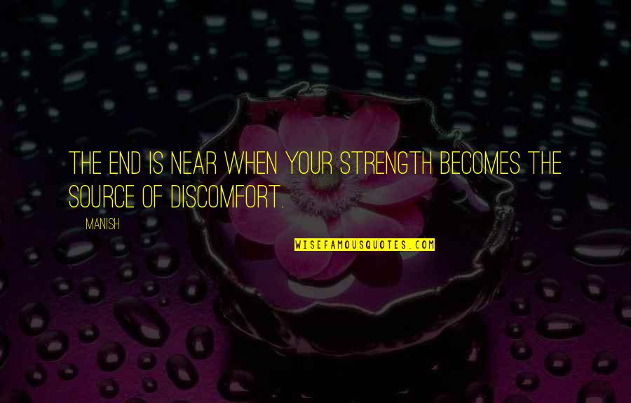 Wilburs Total Beverage Quotes By Manish: The end is near when your strength becomes