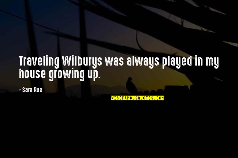 Wilburys Quotes By Sara Rue: Traveling Wilburys was always played in my house