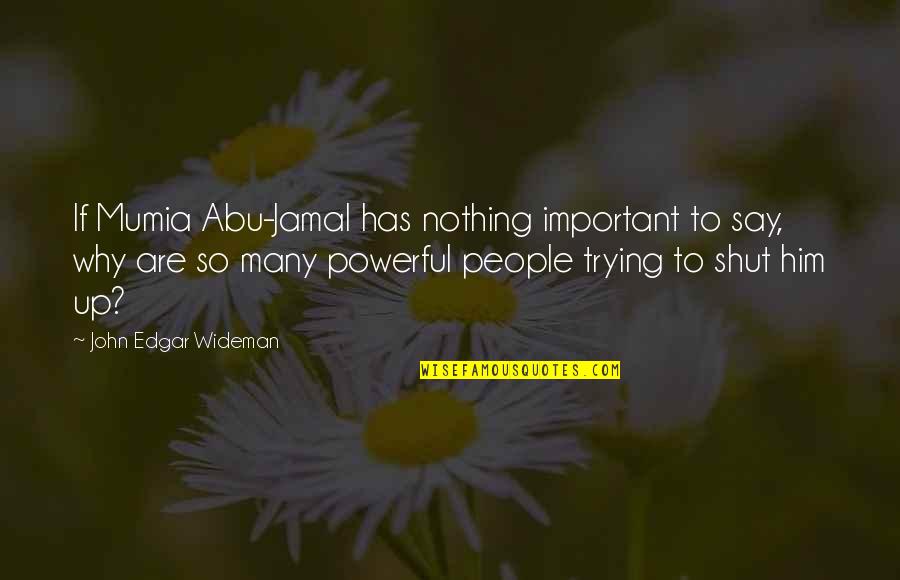 Wilchamberlin Quotes By John Edgar Wideman: If Mumia Abu-Jamal has nothing important to say, Wilchamberlin Quotes By John Edgar Wideman: If Mumia Abu-Jamal has nothing important to say,