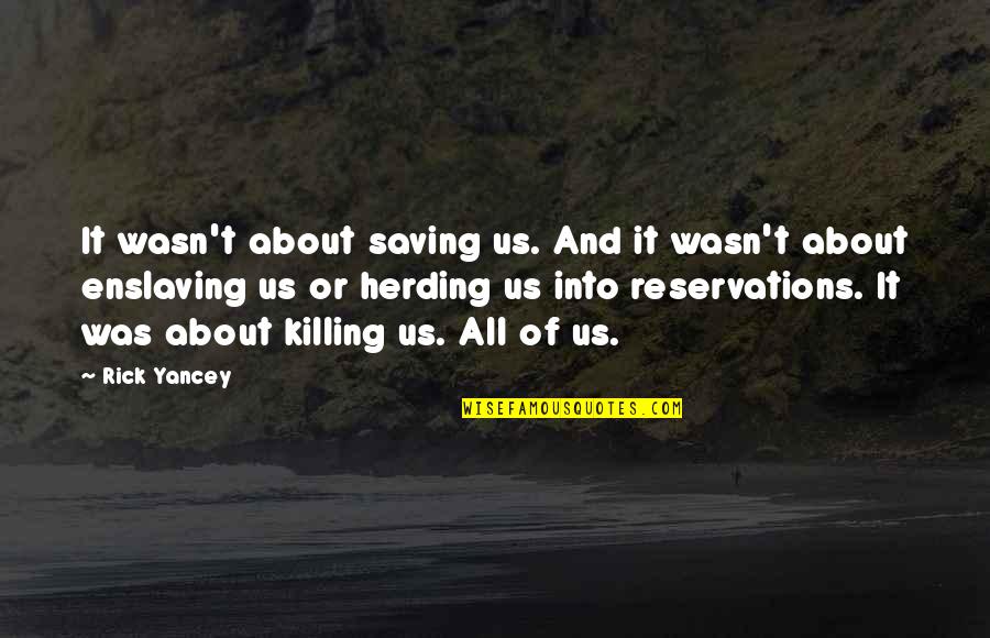 Wilchatbucks Quotes By Rick Yancey: It wasn't about saving us. And it wasn't