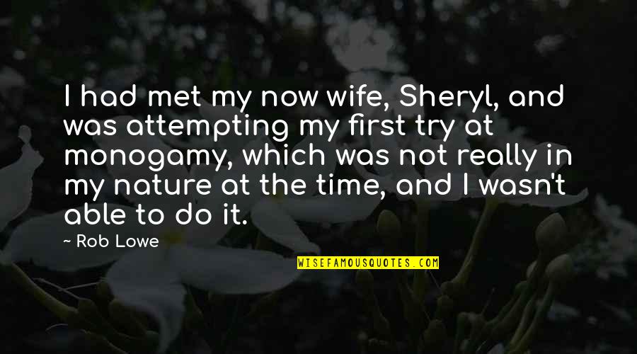 Wilchatbucks Quotes By Rob Lowe: I had met my now wife, Sheryl, and
