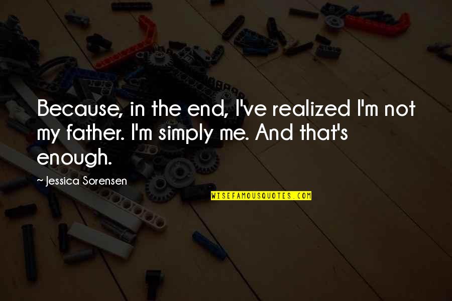 Wilchins Cosentino Quotes By Jessica Sorensen: Because, in the end, I've realized I'm not Wilchins Cosentino Quotes By Jessica Sorensen: Because, in the end, I've realized I'm not