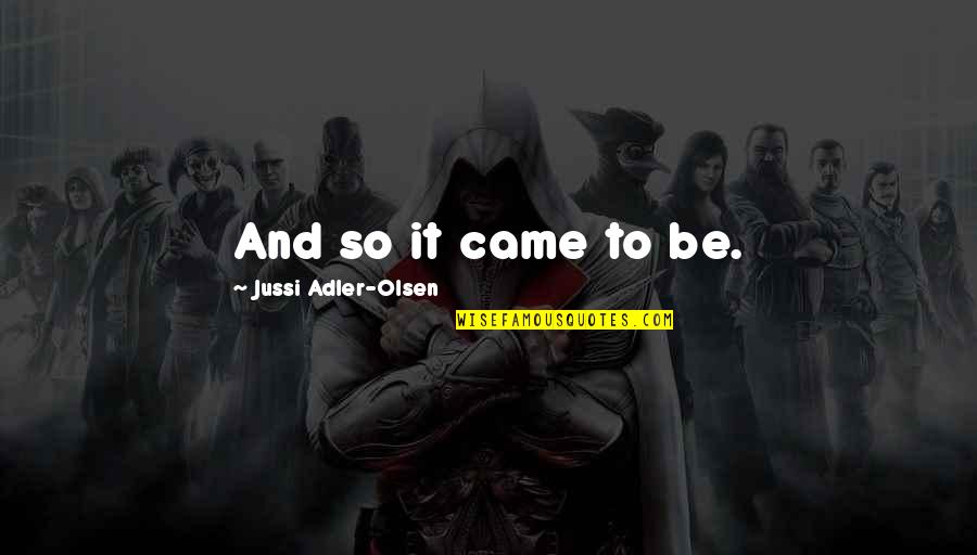 Wilco Quotes By Jussi Adler-Olsen: And so it came to be. Wilco Quotes By Jussi Adler-Olsen: And so it came to be.