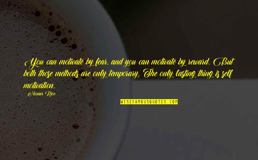 Wilco Stores Quotes By Homer Rice: You can motivate by fear, and you can Wilco Stores Quotes By Homer Rice: You can motivate by fear, and you can
