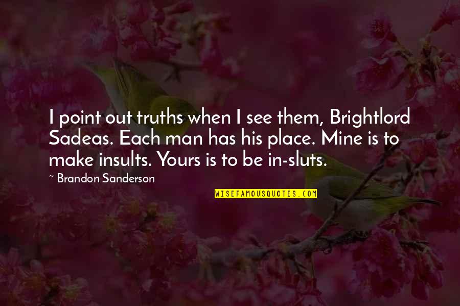 Wilcock And Associates Quotes By Brandon Sanderson: I point out truths when I see them, Wilcock And Associates Quotes By Brandon Sanderson: I point out truths when I see them,