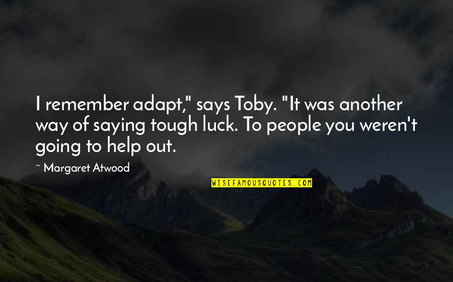 Wilcock And Associates Quotes By Margaret Atwood: I remember adapt," says Toby. "It was another