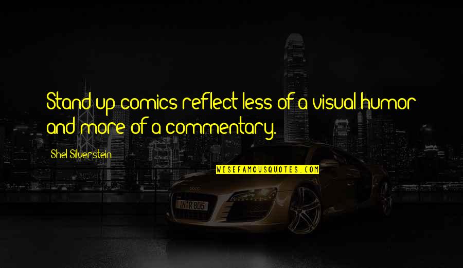 Wilcock Foundation Quotes By Shel Silverstein: Stand-up comics reflect less of a visual humor Wilcock Foundation Quotes By Shel Silverstein: Stand-up comics reflect less of a visual humor