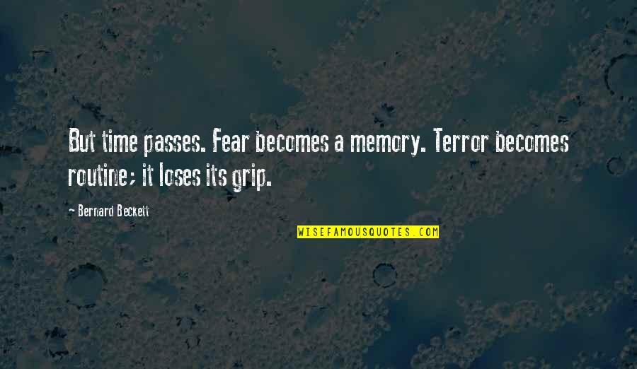 Wilcocks Hunt Quotes By Bernard Beckett: But time passes. Fear becomes a memory. Terror Wilcocks Hunt Quotes By Bernard Beckett: But time passes. Fear becomes a memory. Terror