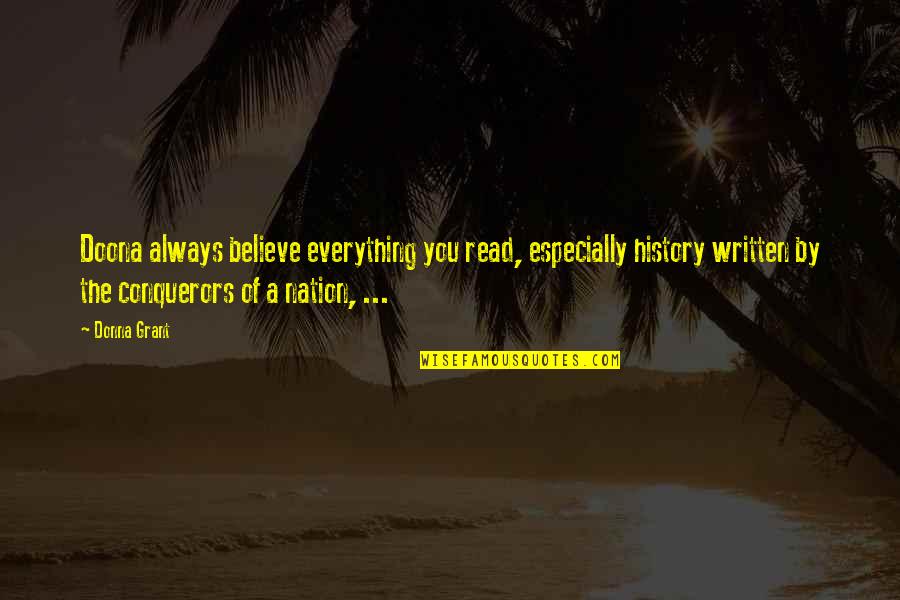 Wilcocks Hunt Quotes By Donna Grant: Doona always believe everything you read, especially history Wilcocks Hunt Quotes By Donna Grant: Doona always believe everything you read, especially history