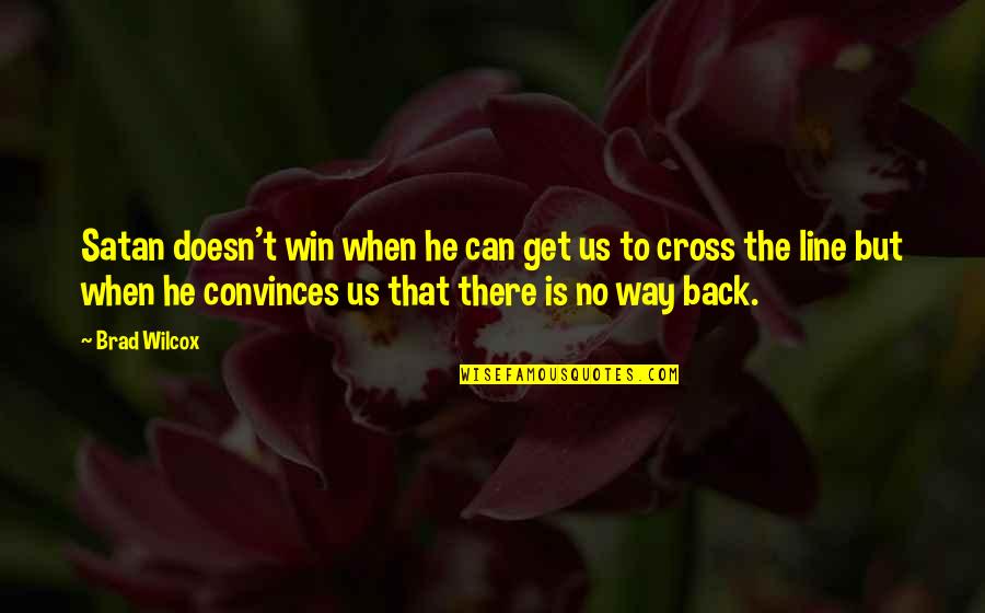 Wilcox's Quotes By Brad Wilcox: Satan doesn't win when he can get us