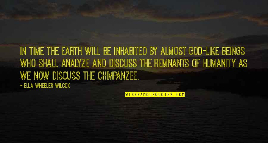 Wilcox's Quotes By Ella Wheeler Wilcox: In time the earth will be inhabited by