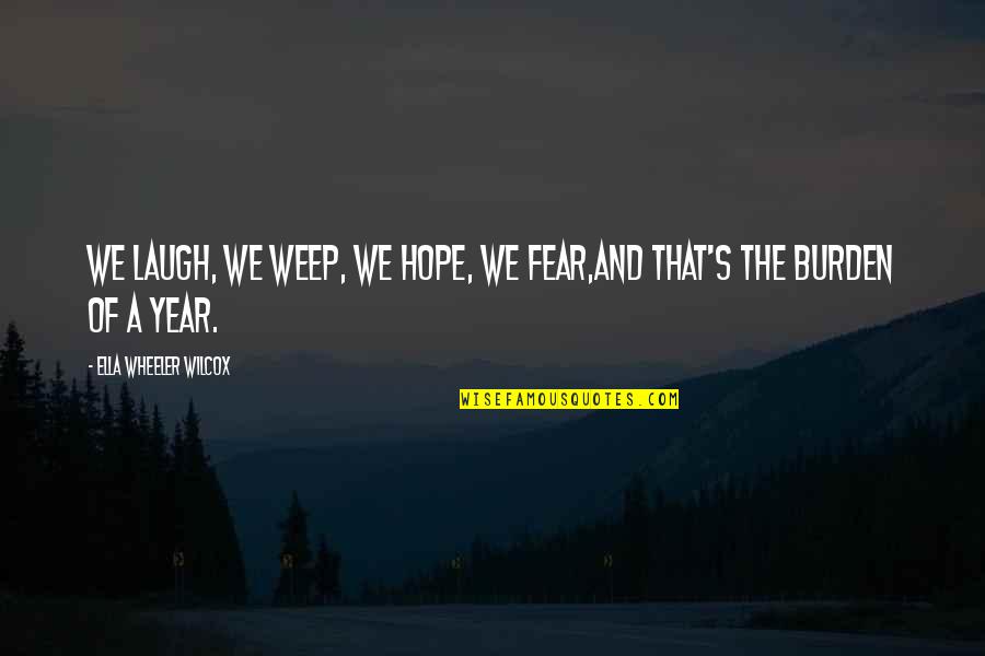 Wilcox's Quotes By Ella Wheeler Wilcox: We laugh, we weep, we hope, we fear,And