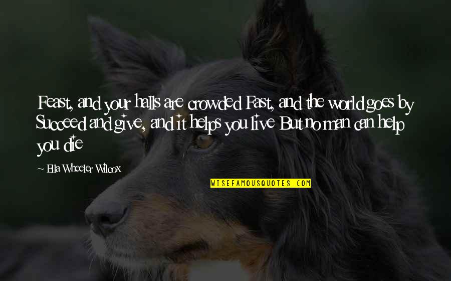 Wilcox's Quotes By Ella Wheeler Wilcox: Feast, and your halls are crowded Fast, and