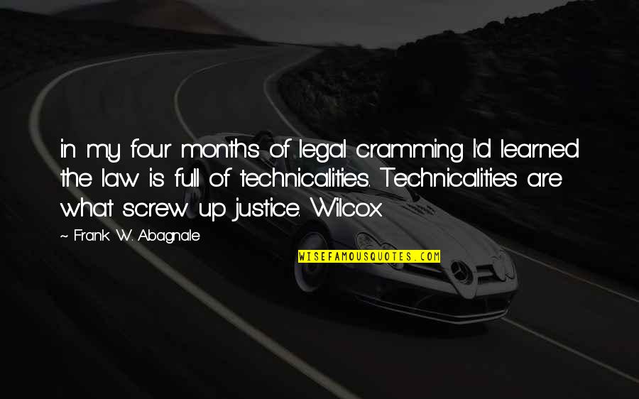 Wilcox's Quotes By Frank W. Abagnale: in my four months of legal cramming I'd
