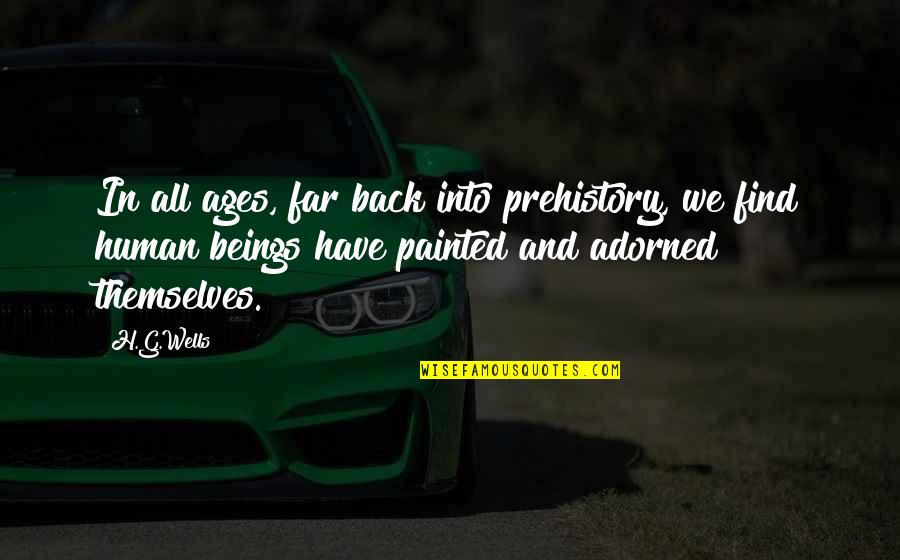 Wilcoxson Brooklyn Quotes By H.G.Wells: In all ages, far back into prehistory, we Wilcoxson Brooklyn Quotes By H.G.Wells: In all ages, far back into prehistory, we
