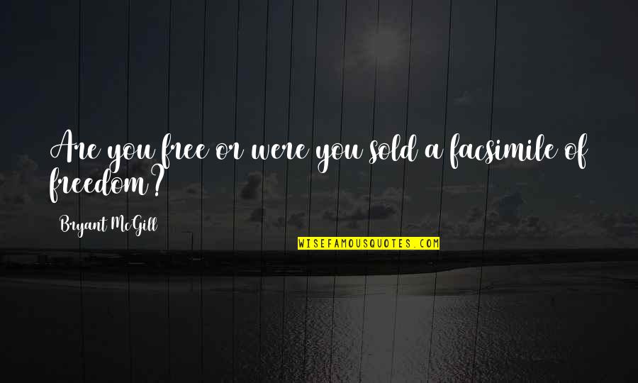 Wilczynski Construction Quotes By Bryant McGill: Are you free or were you sold a
