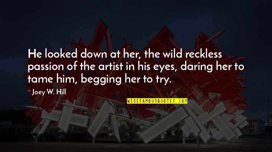 Wild And Reckless Quotes By Joey W. Hill: He looked down at her, the wild reckless
