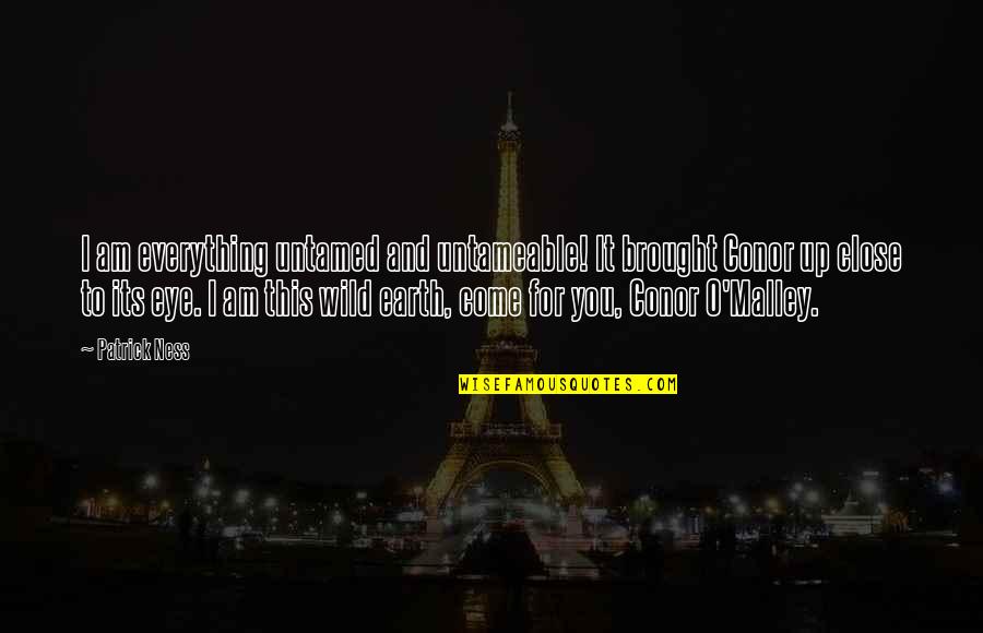 Wild And Untamed Quotes By Patrick Ness: I am everything untamed and untameable! It brought Wild And Untamed Quotes By Patrick Ness: I am everything untamed and untameable! It brought