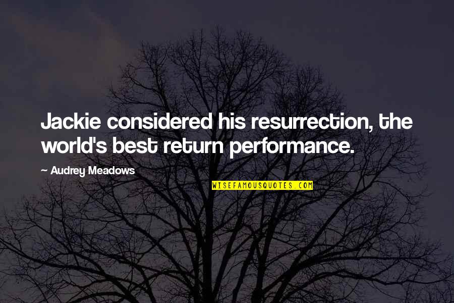 Wild Animals As Pets Quotes By Audrey Meadows: Jackie considered his resurrection, the world's best return