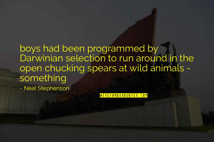 Wild Animals Quotes By Neal Stephenson: boys had been programmed by Darwinian selection to Wild Animals Quotes By Neal Stephenson: boys had been programmed by Darwinian selection to