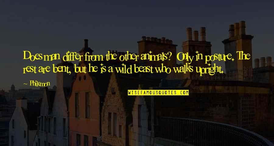 Wild Animals Quotes By Philemon: Does man differ from the other animals? Only Wild Animals Quotes By Philemon: Does man differ from the other animals? Only