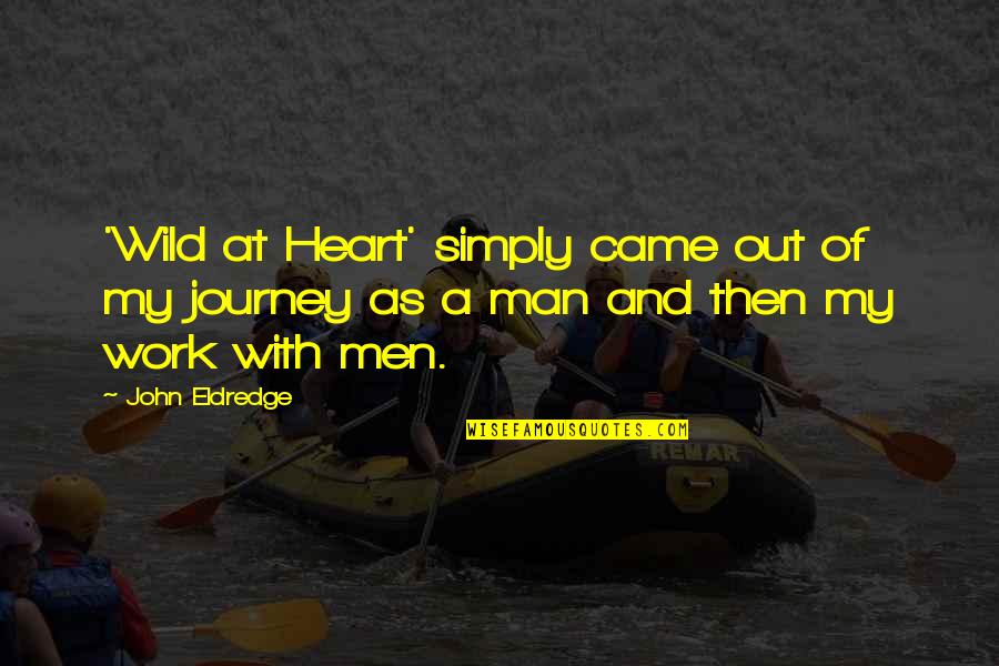Wild As Quotes By John Eldredge: 'Wild at Heart' simply came out of my