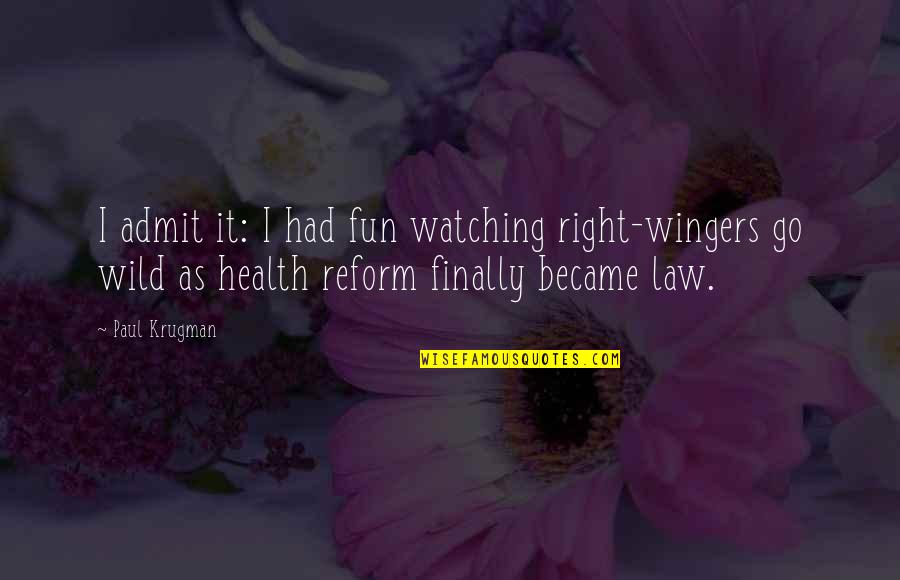 Wild As Quotes By Paul Krugman: I admit it: I had fun watching right-wingers Wild As Quotes By Paul Krugman: I admit it: I had fun watching right-wingers