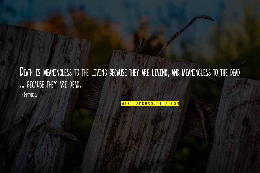 Wild At Heart Movie Quotes By Epicurus: Death is meaningless to the living because they