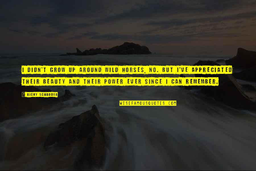 Wild Beauty Quotes By Ricky Schroder: I didn't grow up around wild horses, no.