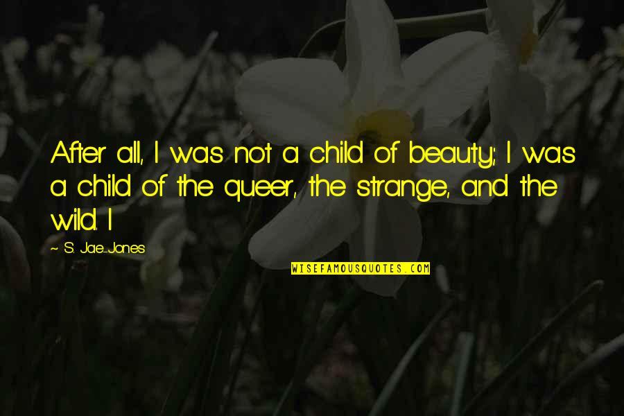 Wild Beauty Quotes By S. Jae-Jones: After all, I was not a child of
