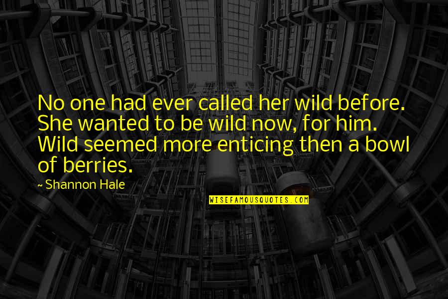 Wild Berries Quotes By Shannon Hale: No one had ever called her wild before.