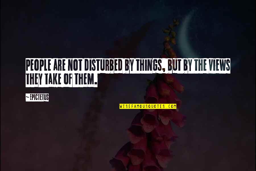 Wild Carrot Herbals Quotes By Epictetus: People are not disturbed by things, but by