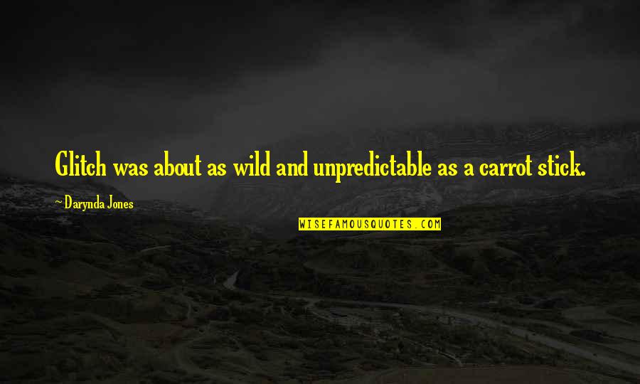 Wild Carrot Quotes By Darynda Jones: Glitch was about as wild and unpredictable as